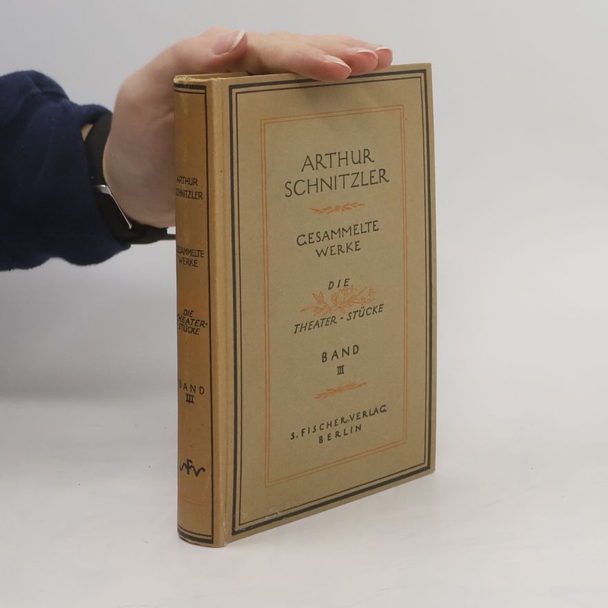 Arthur Schnitzler Arthur Schnitzler Gesammelte Werke. Band III