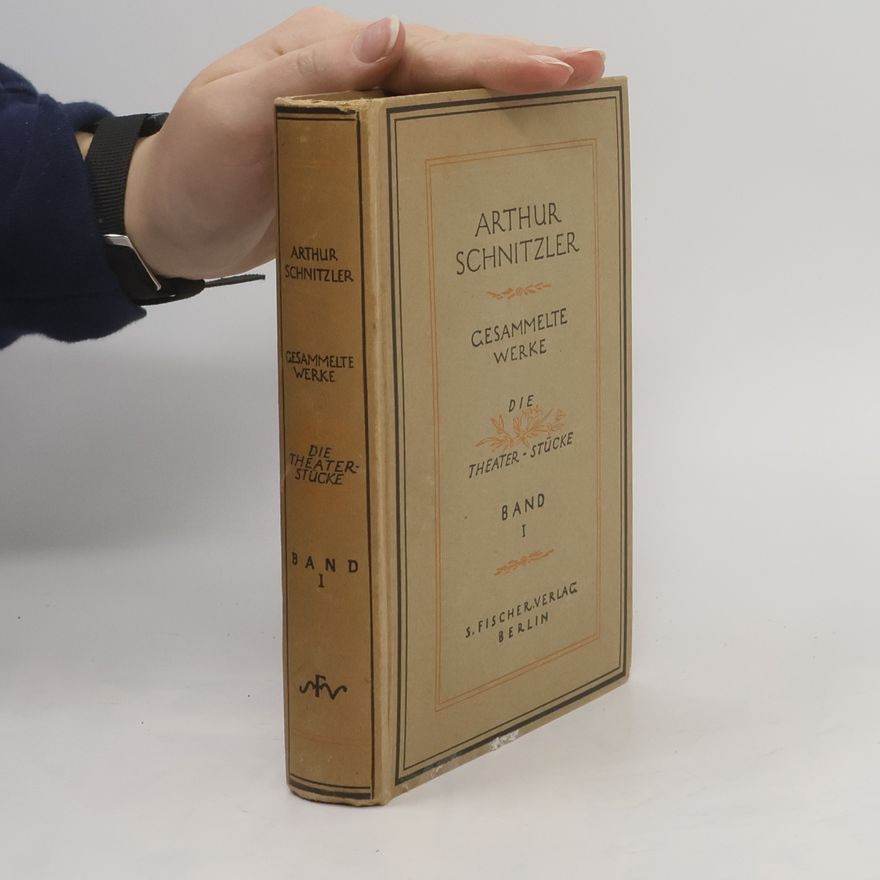 Arthur Schnitzler Gesammelte Werke: Die Theater Stücke I.