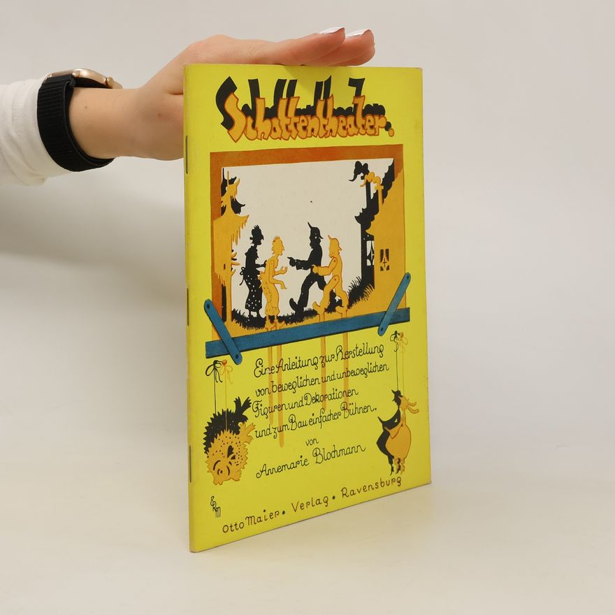 Autorenkollektiv Schattentheater. Eine Anleitung zur herstellung von beweglichen udn unbeweglichen Figuren