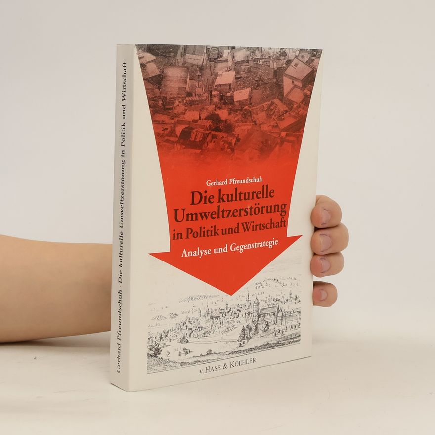 Gerhard Pfreundschuh Die kulturelle Umweltzerstörung in Politik und Wirtschaft