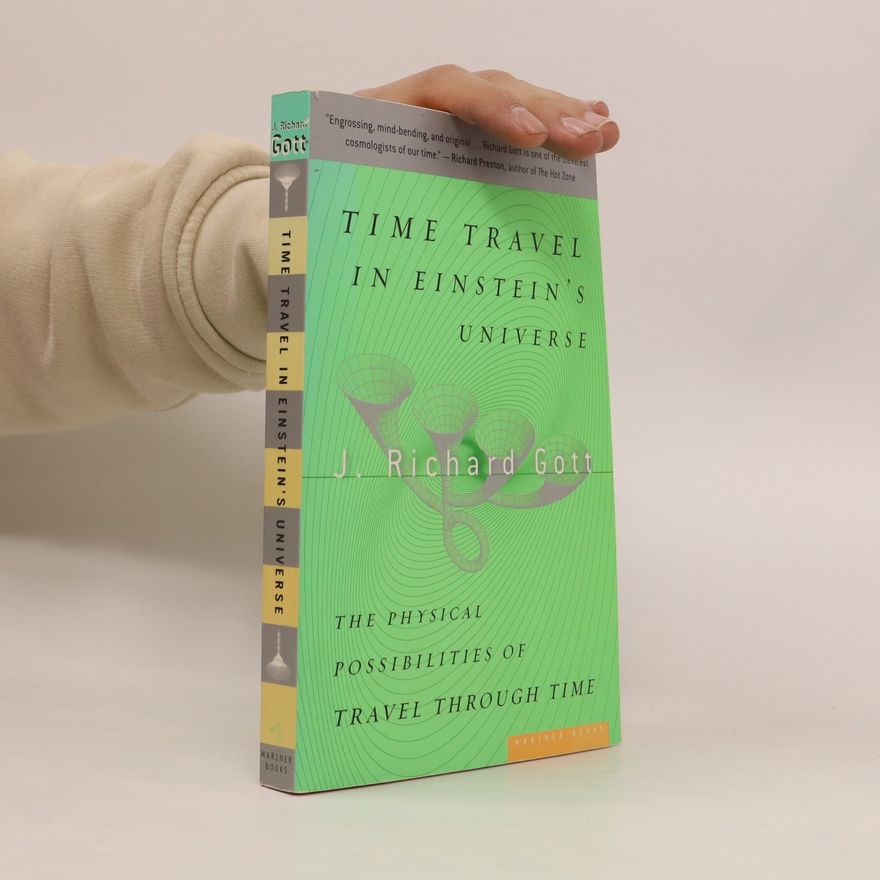 Richard J. Gott Time Travel in Einstein's Universe. The Physical Possibilities of Travel Through Time