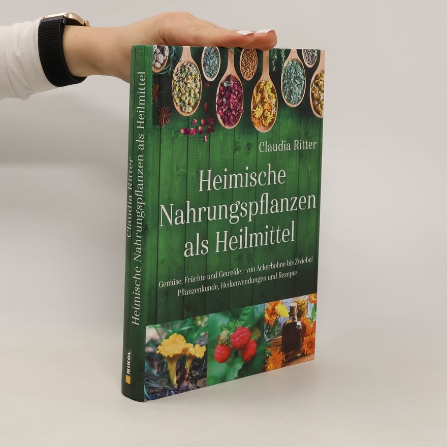 Claudia Ritter Heimische Nahrungspflanzen als Heilmittel