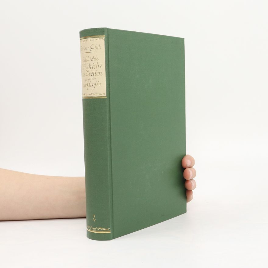 Thomas Carlyle Geschichte Friedrichs des Zweiten genannt der Große