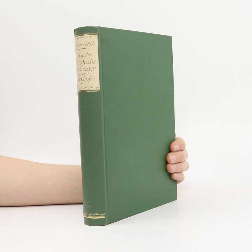Thomas Carlyle Geschichte Friedrichs des Zweiten genannt der Große