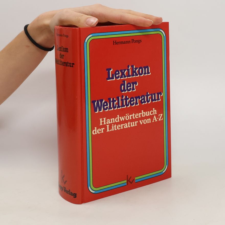 Hermann Pongs Lexikon der Weltliteratur. Handwörterbuch der Literatur von A-Z