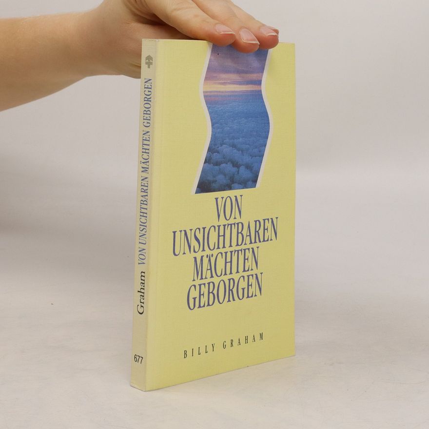 Billy Graham Von unsichtbaren Mächten geborgen