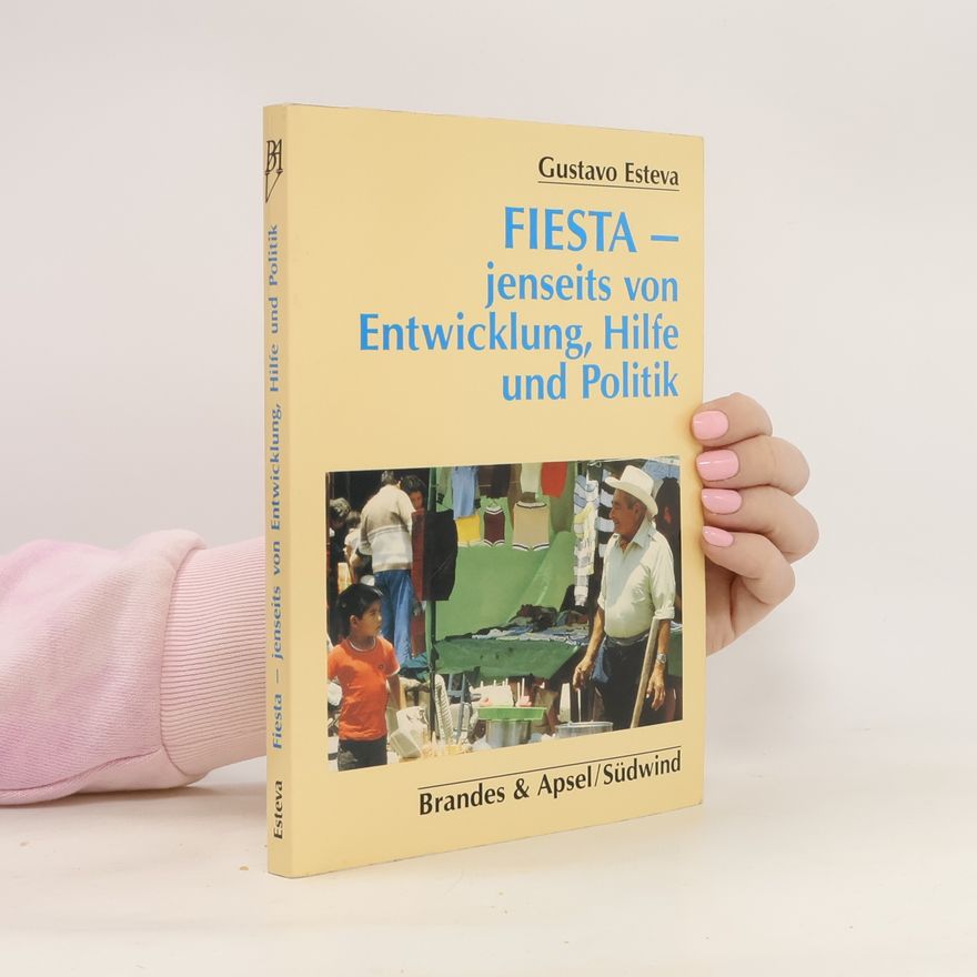 Gustavo Esteva Fiesta - jenseits von Entwicklung, Hilfe und Politik