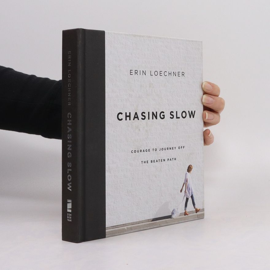 Erin Loechner Chasing slow : courage to journey off the beaten path