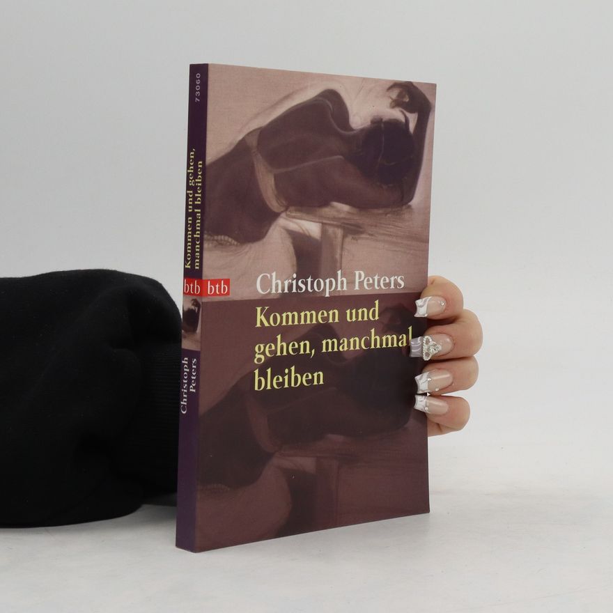 Christoph Peters Kommen und gehen, manchmal bleiben