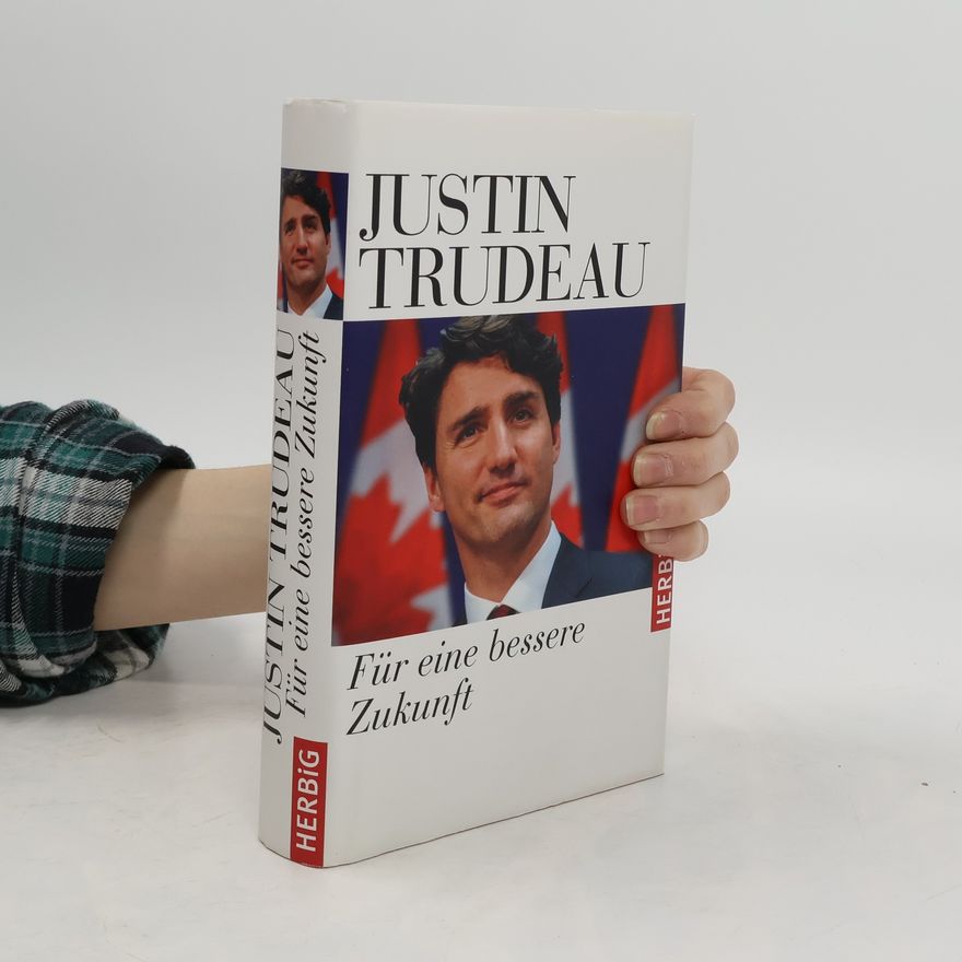 Justin Trudeau Für eine bessere Zukunft