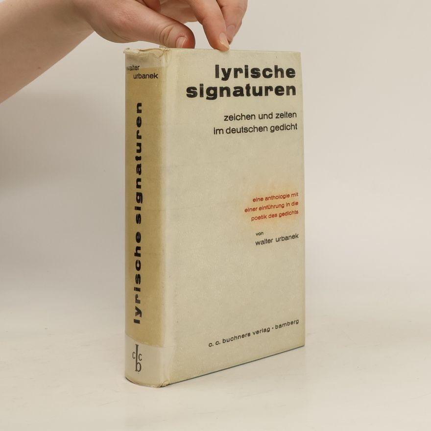 Walter Urbanek Lyrische signaturen. zeichen und zeiten Im deutschen gedicht