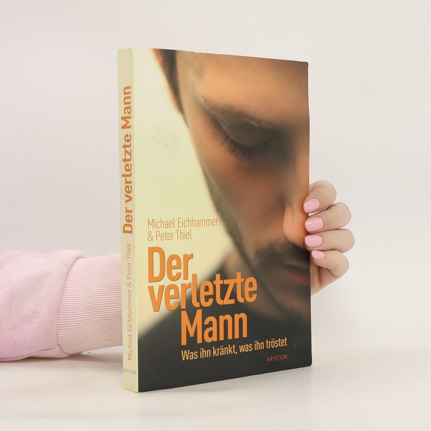 Michael Eichhammer Der verletzte Mann. Was ihn kränkt, was ihn tröstet