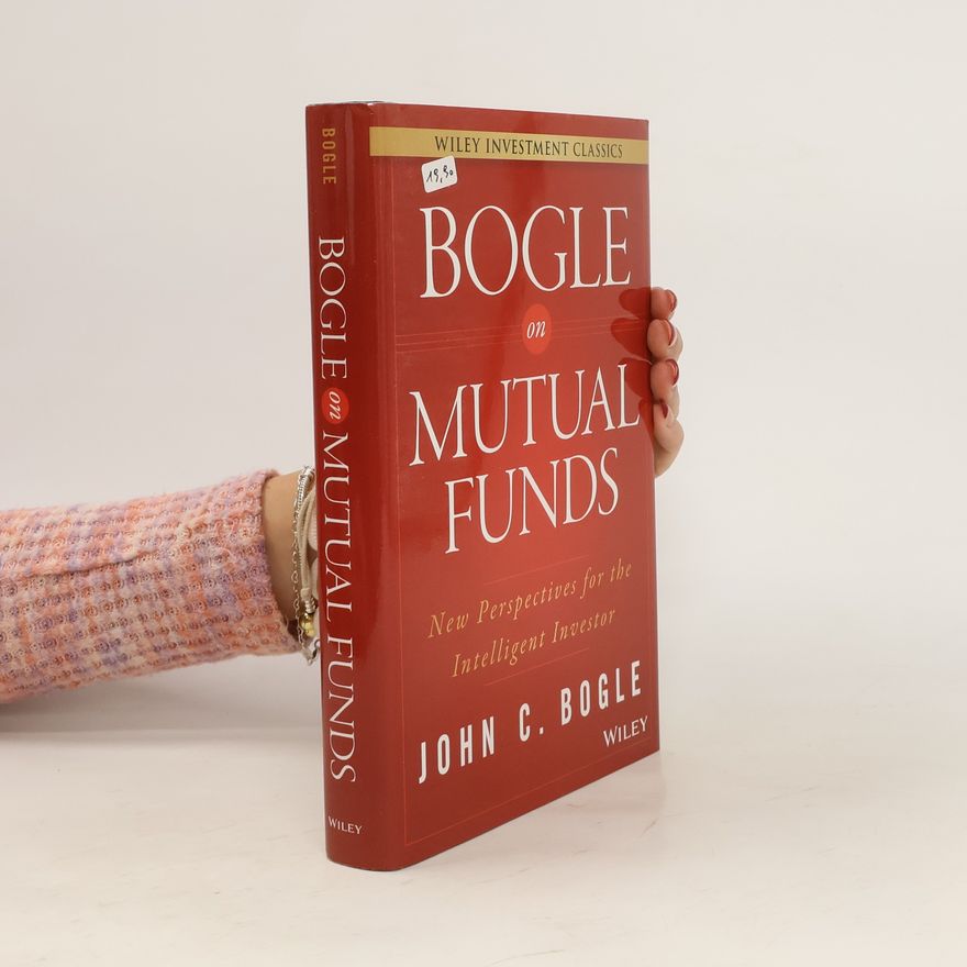 John C. Bogle Bogle on Mutual Funds