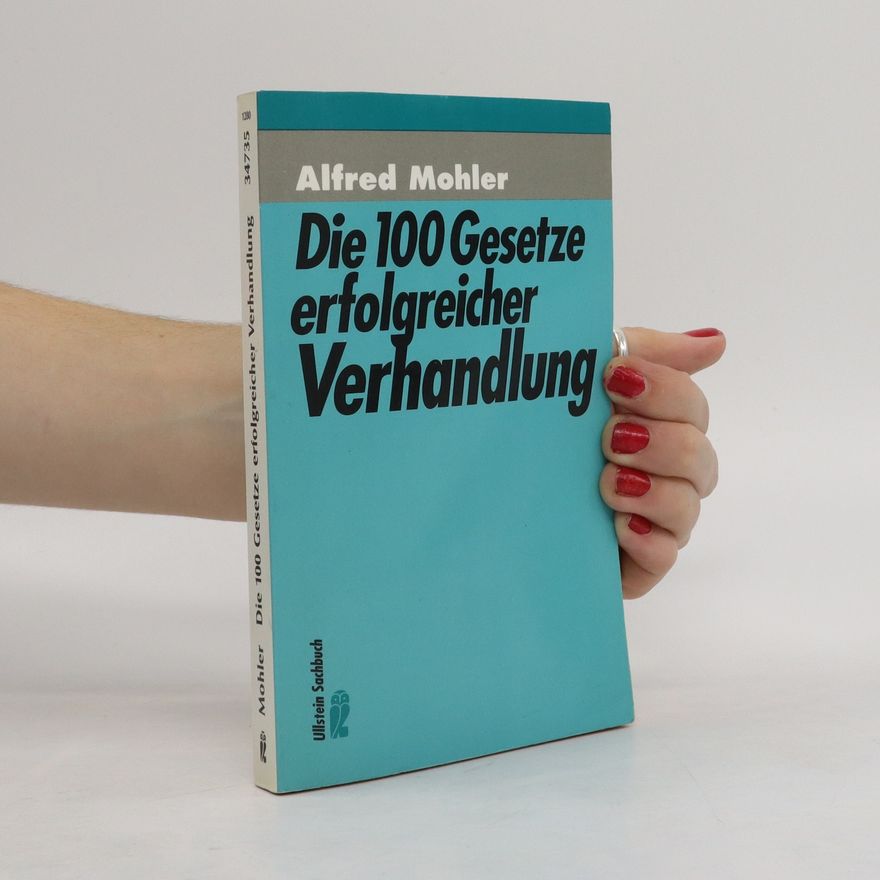 Alfred Mohler Die 100 Gesetze erfolgreicher Verhandlung