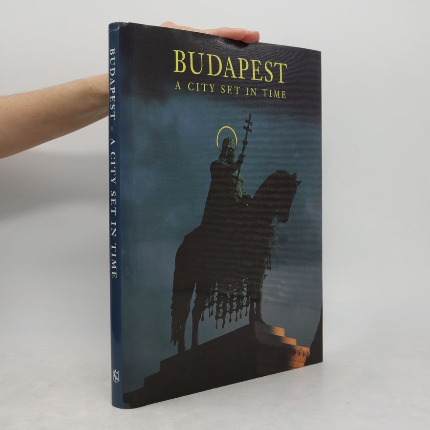 György Száraz Budapest. A City Set in Time