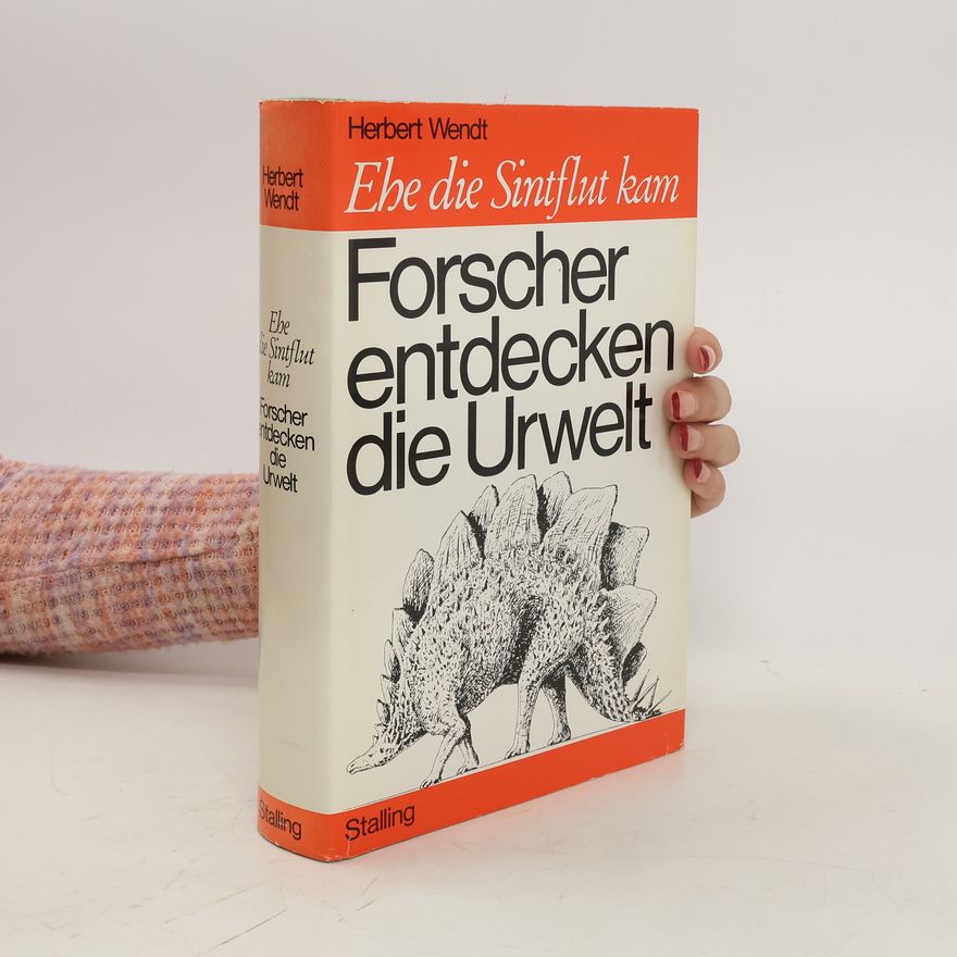 Herbert Wendt Ehe die Sintflut kam. Forscher entdecken die Urwelt