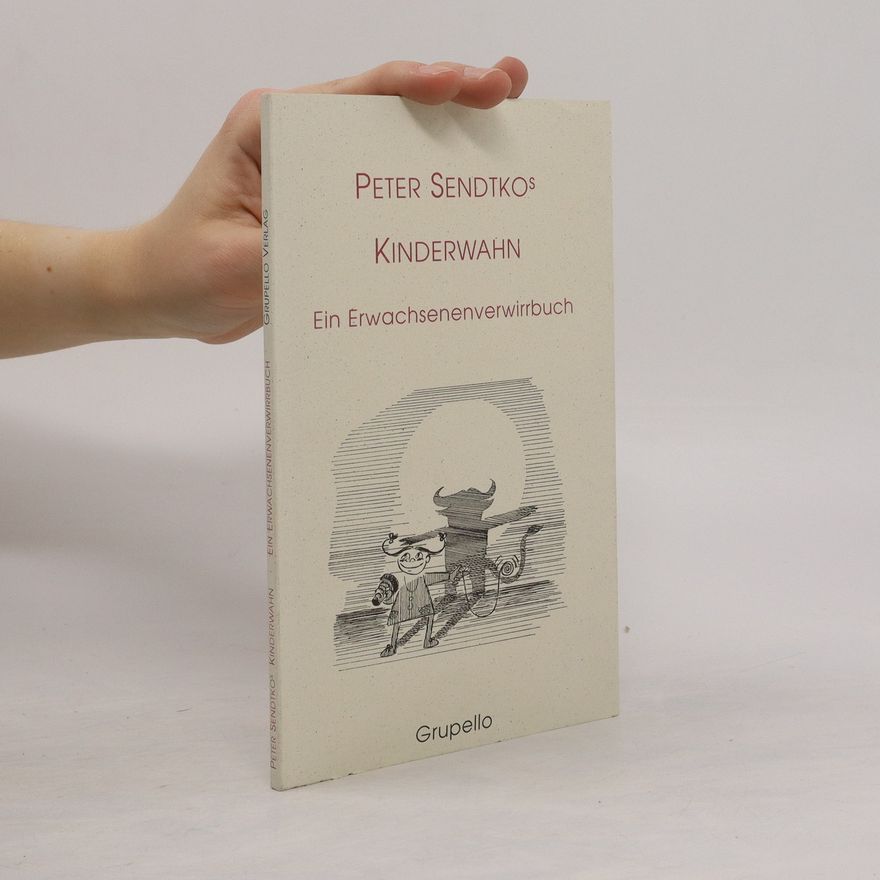 Peter Sendtko Peter Sendtko´s Kinderwahn. Ein Erwachsenenverwirrbuch