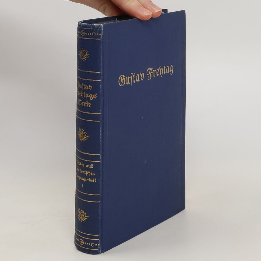 Gustav Freytag Gustav Freytags Werke 1. Bilder aus der deutschen Vergangenheit