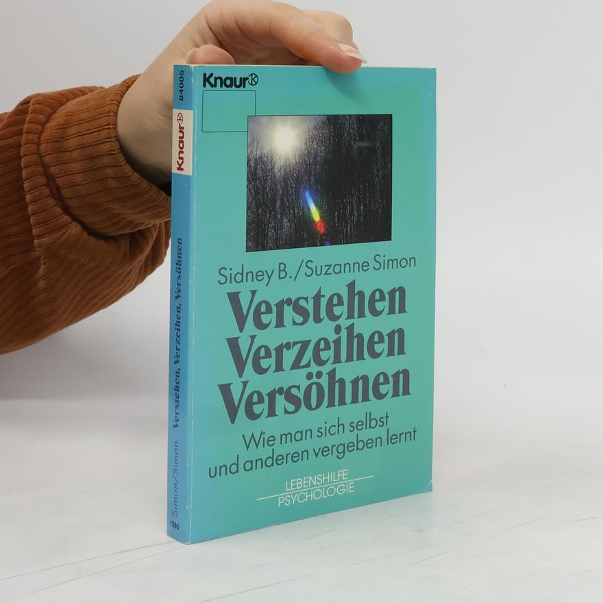 Sidney B. Simon Verstehen - Verzeihen - Versöhnen