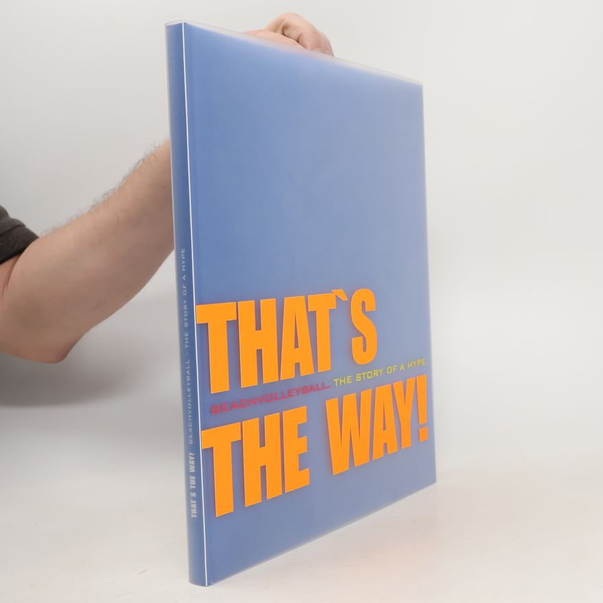 Various authors That's the Way: Beachvolleyball. The Story of a Hype