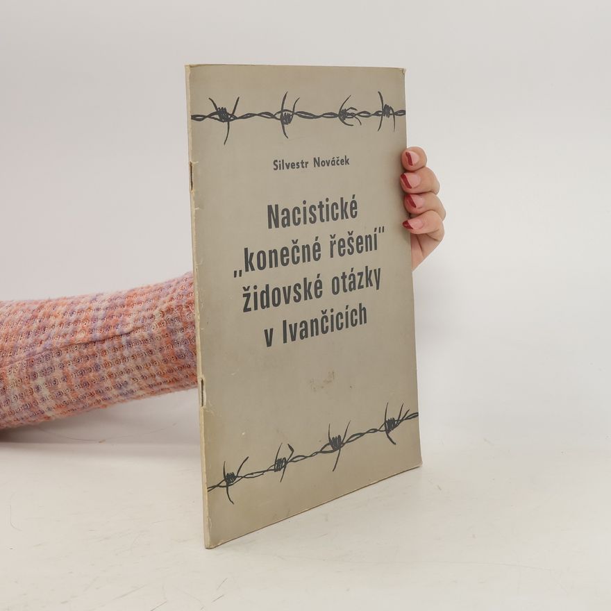 Silvestr Nováček Nacistické ,,konečné řešení'' židovské otázky v Ivančicích