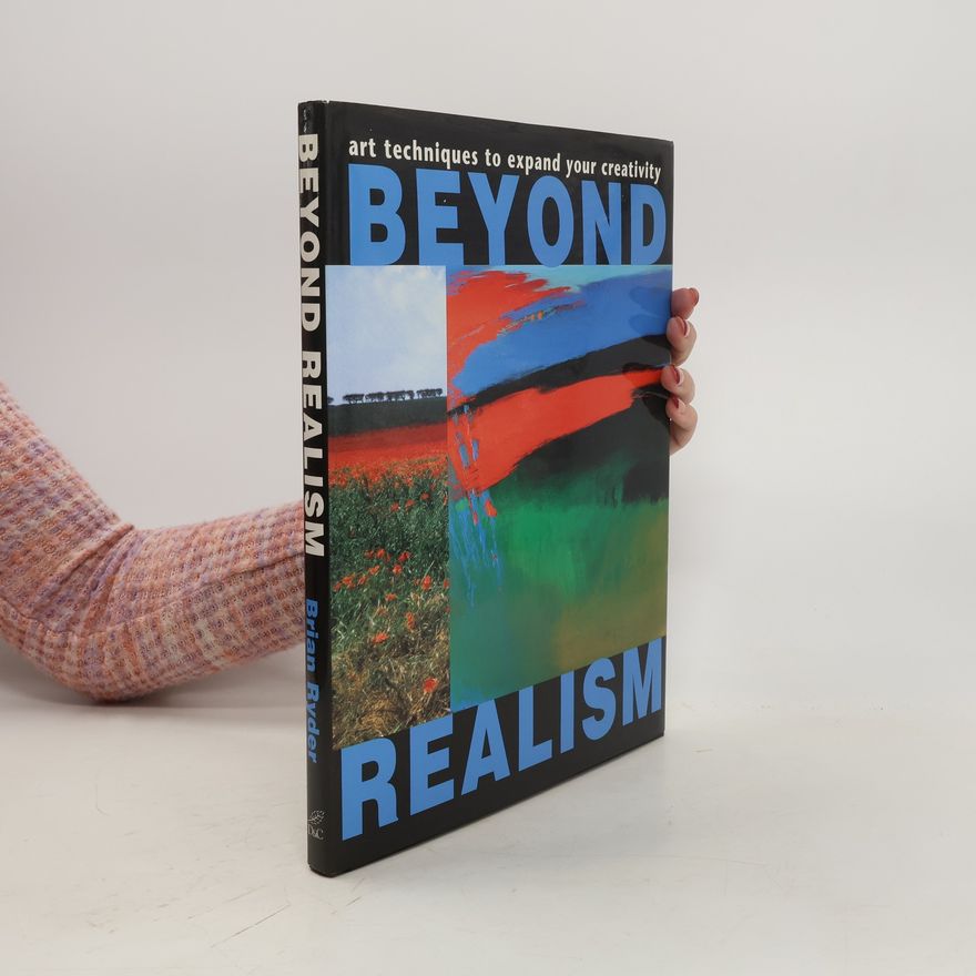 Brian Ryder Beyond realism : art techniques to expand your creativity