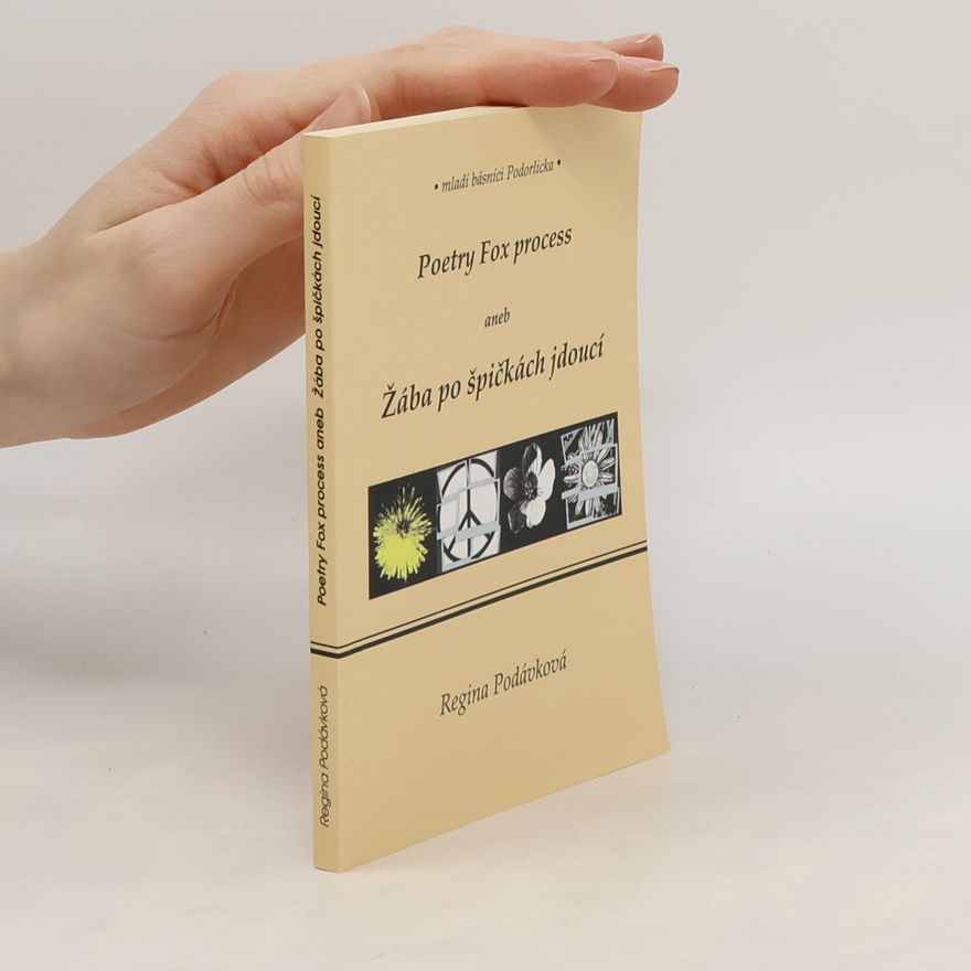 Regina Podávková Poetry Fox process, aneb, Žába po špičkách jdoucí