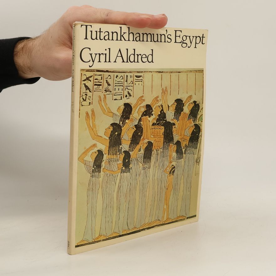 Cyril Aldred Tutankhamun´s Egypt