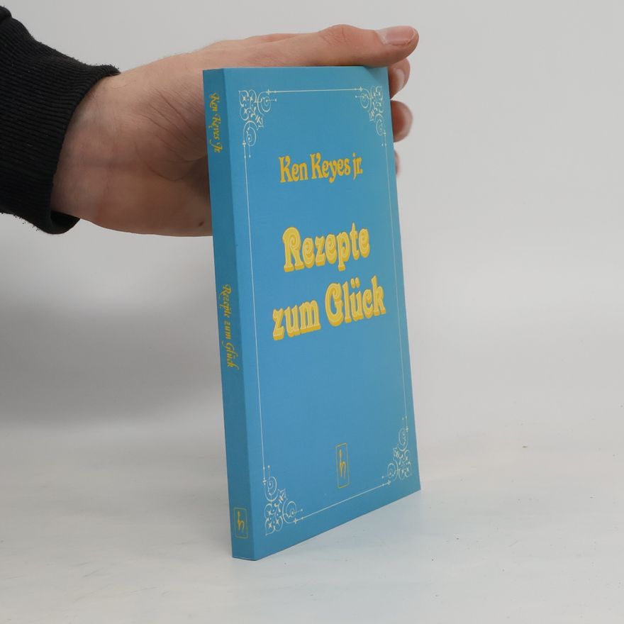 Ken Keyes Jr. Rezepte zum Glück