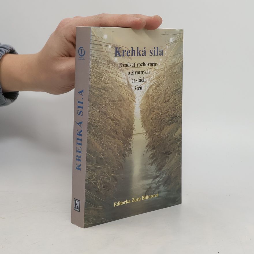 Various authors Krehká sila: dvadsať rozhovorov o životných cestách žien