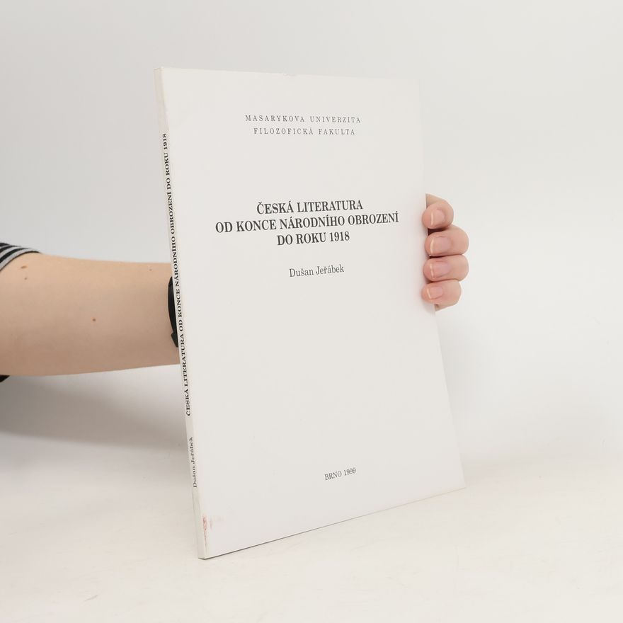 Dušan Jeřábek Česká literatura od konce národního obrození do roku 1918