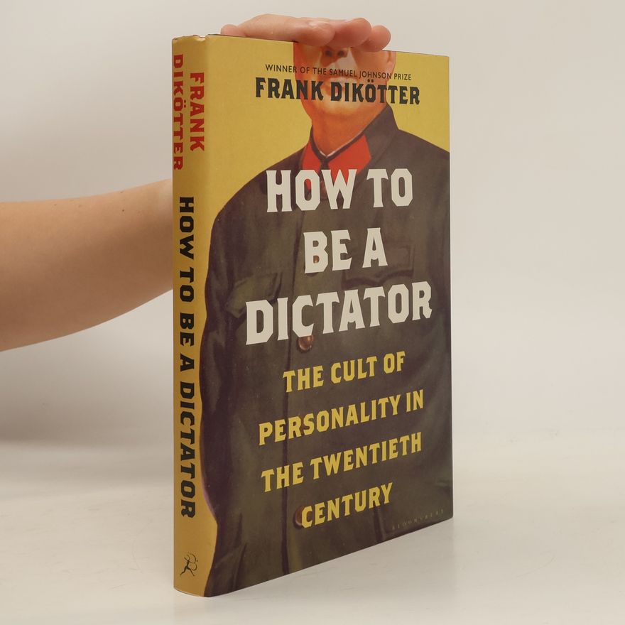 Frank Dikötter How to Be a Dictator