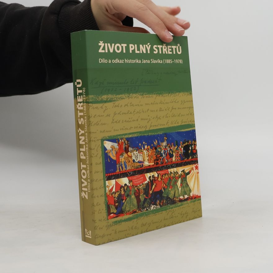 Lukáš Babka Život plný střetů - dílo a odkaz historika Jana Slavíka (1885-1978)