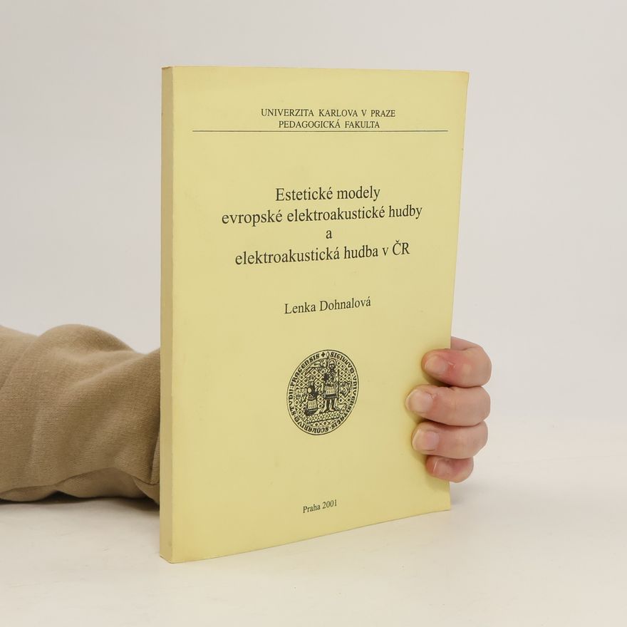 Lenka Dohnalová Estetické modely evropské elektroakustické hudby a elektroakustická hudba v ČR