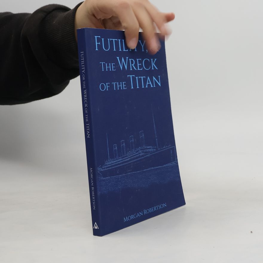 Morgan Robertson  Futility, Or The Wreck of the Titan