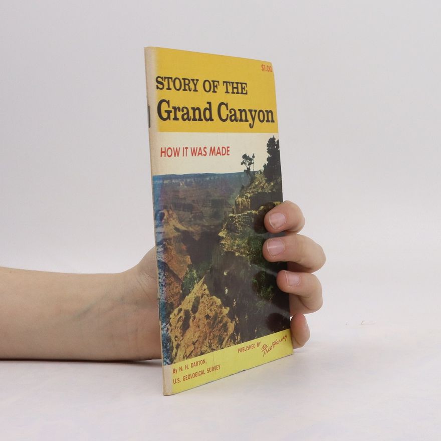 N. H. Darton Story of the Grand Canyon of Arizona. How it Was Made
