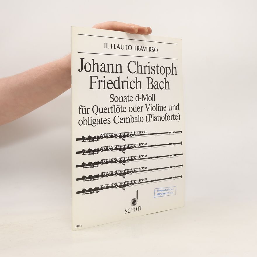 Johann Christoph Friedrich Bach Sonate d-Moll für Querflöte oder Violine und obligates Cembalo (Pianoforte)