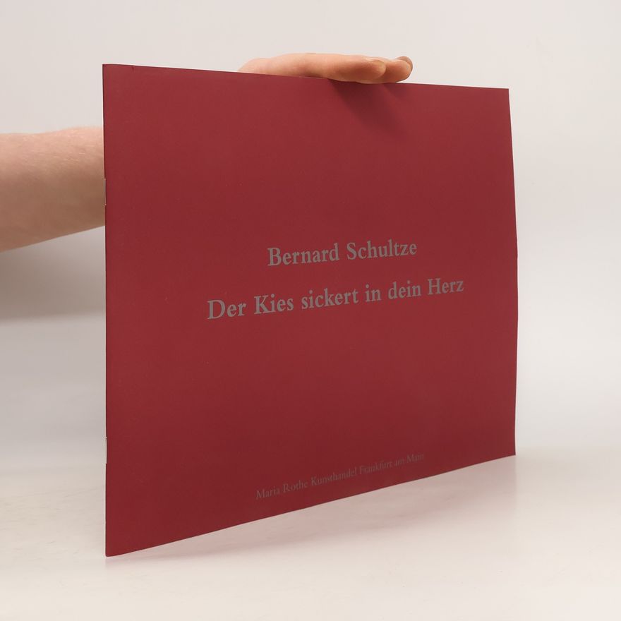 Bernard Schultze Der Kies sickert in dein Herz