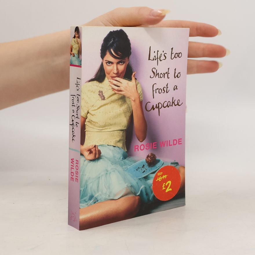 Rosie Wilde Life's Too Short to Frost a Cupcake