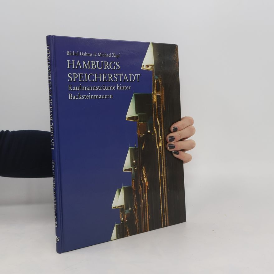 Bärbel Dahms Hamburgs Speicherstadt. Kaufmannsträume hinter Backsteinmauern