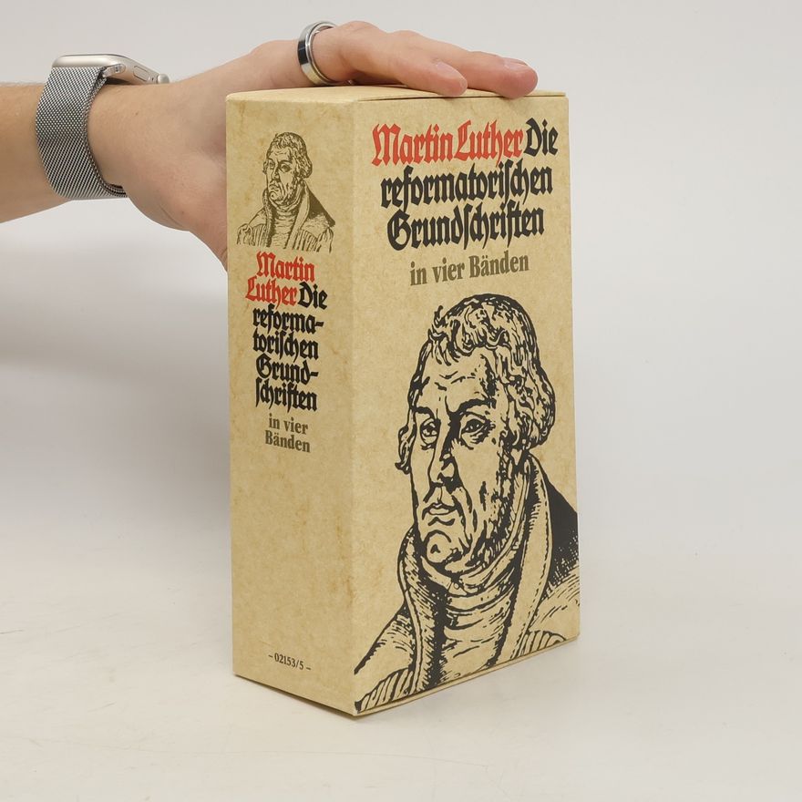 Martin Luther Die reformatorischen Grundschriften in vier Bänden