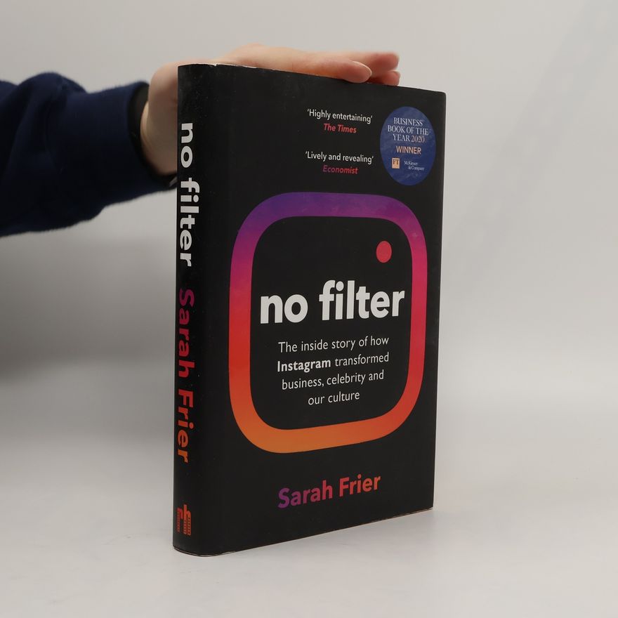 Sarah Frier No filter : the inside story of Instagram
