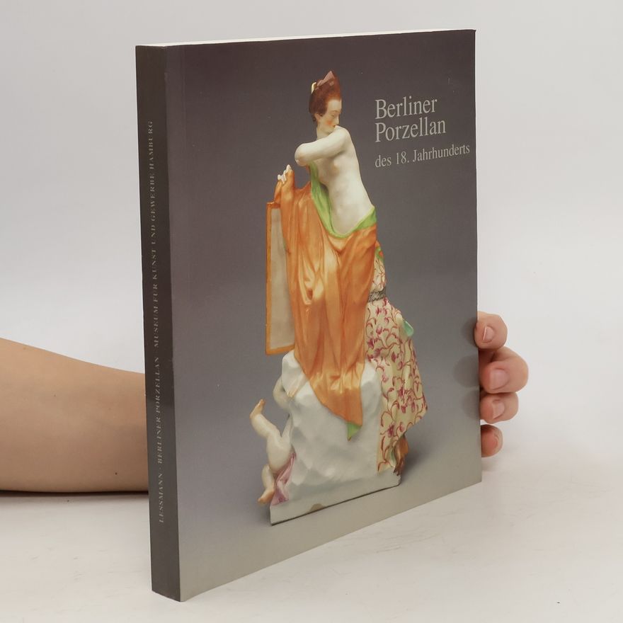 Katharina Dück Berliner Porzellan des 18. Jahrhunderts