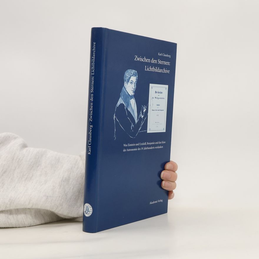 Karl Clausberg Zwischen den Sternen: Lichtbildarchive
