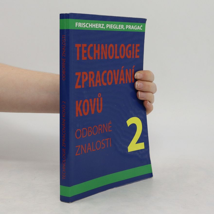 Adolf Frichherz Technologie zpracování kovů : Odborné znalosti. 2