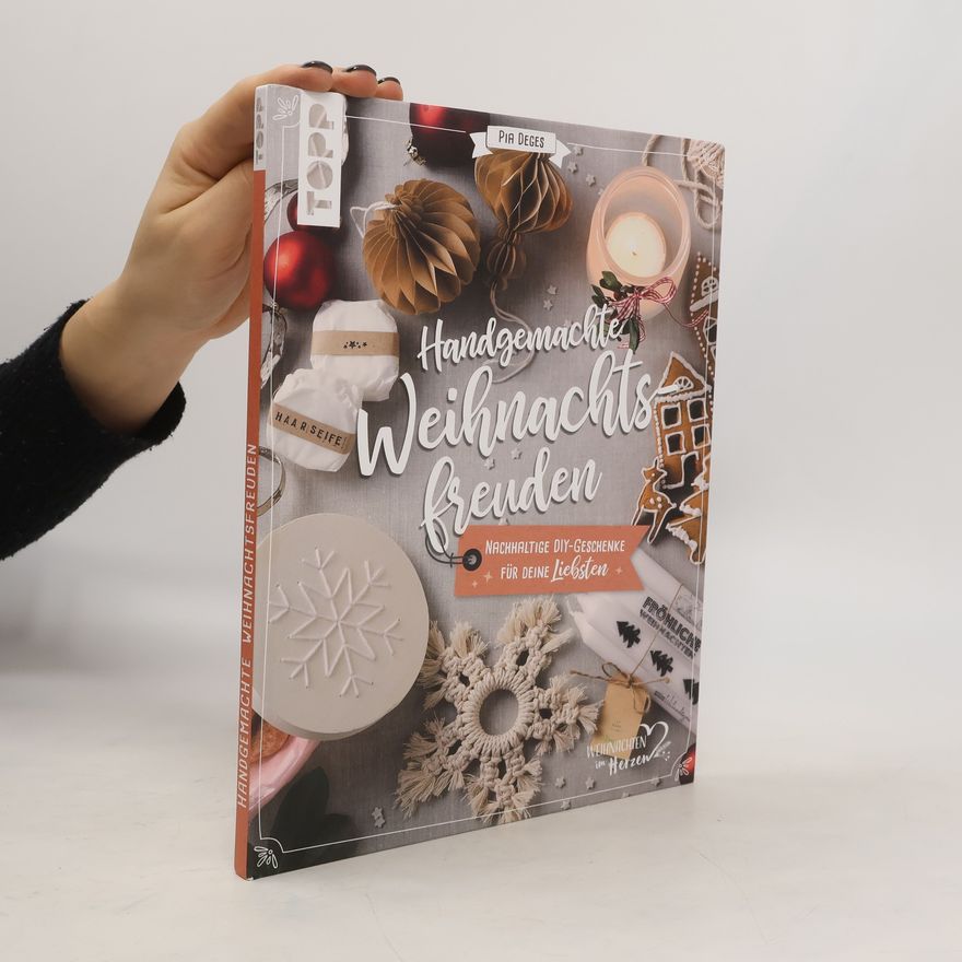 Pia Deges Handgemachte Weihnachtsfreuden. Nachhaltige DIY-Geschenke für deine Liebsten.