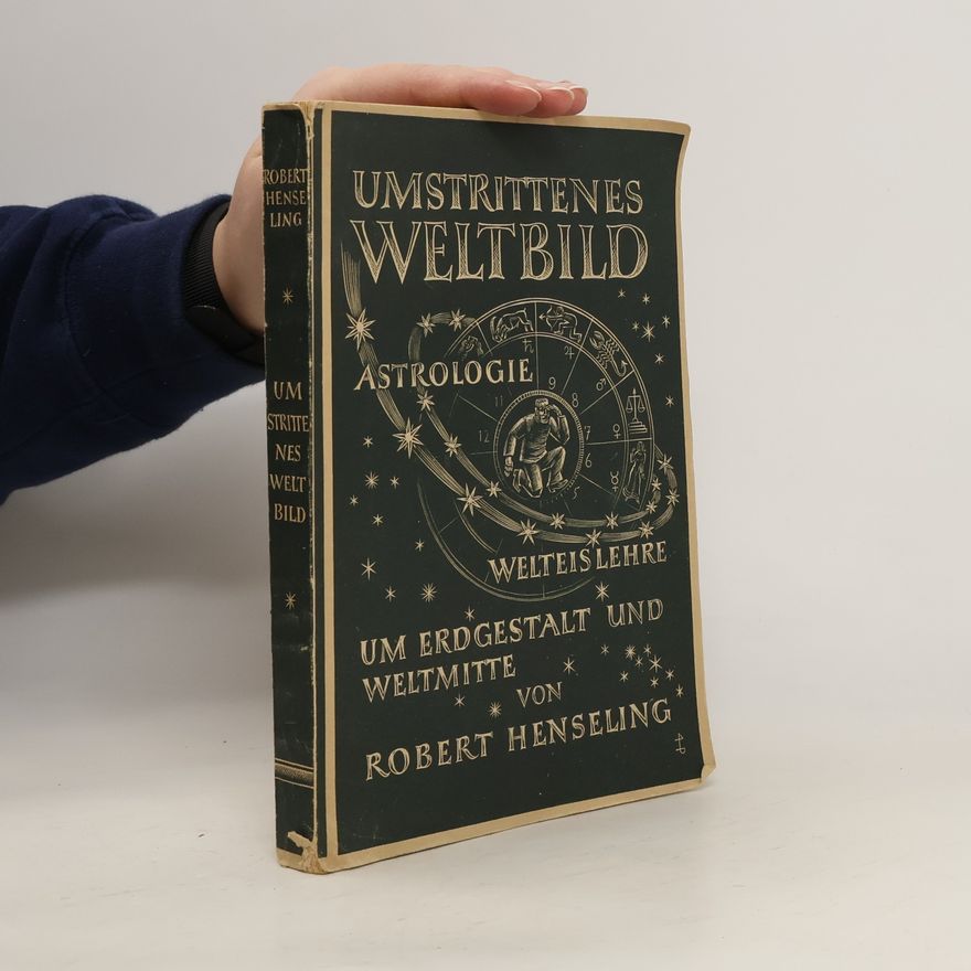 Robert Henseling Umstrittenes Weltbild : Astrologie, Welteislehre um Erdgestalt in Weltmitte