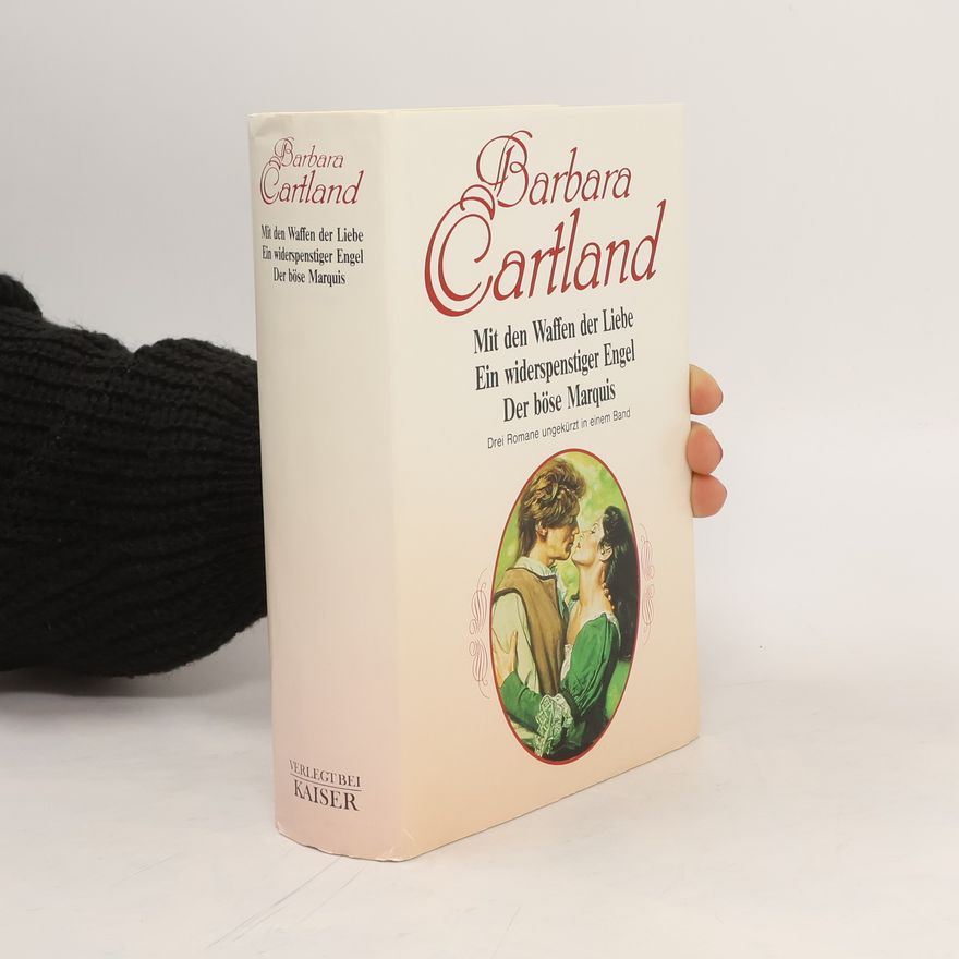 Barbara Cartland Mit den Waffen der Liebe. Ein widerspenstiges Engel. Der böse Marquis