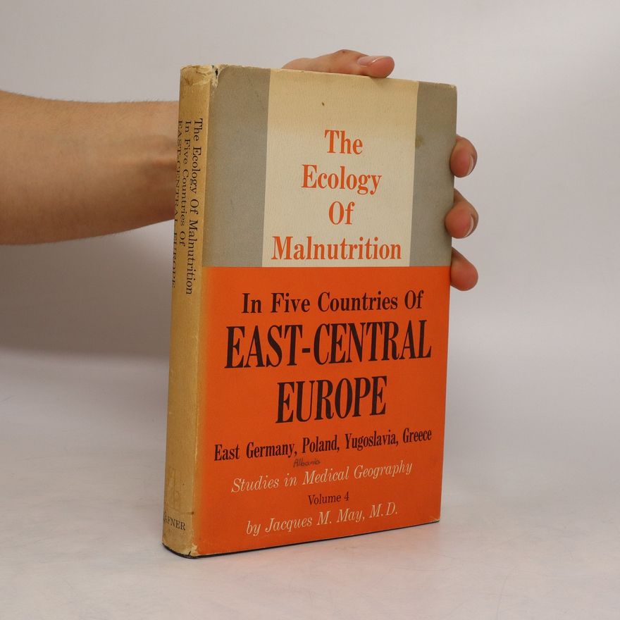 Jacques M. May Studies in Medical Geography 4. The Ecology of Malnutrition. In Five Countries of East-Central Europe