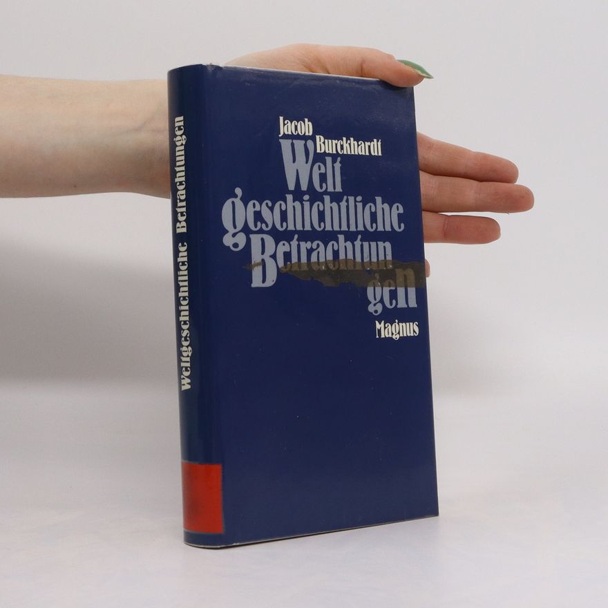 Jacob Burckhardt Weltgeschichtliche Betrachtungen